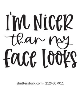 i'm nicer than my face looks background inspirational quotes typography lettering design