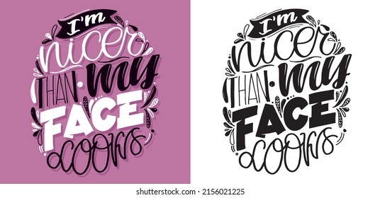 I'm nicer than my face looks. Lettering postcard about life. Motivation hand drawm doodle poster.
