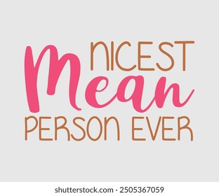 Nicest Mean Person Ever, Sarcastic Quotes Design. Quotes about Sarcastic, Funny Sarcastic Design