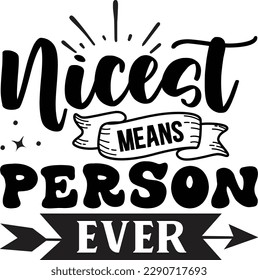 Nicest Means Person Ever svg, Cute and Funny svg design ,svg files for Cricut