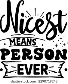 Nicest Means Person Ever svg, Cute and Funny svg design ,svg files for Cricut