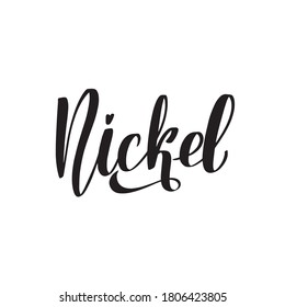 Nickel. Inspirational handwritten brush lettering. Vector calligraphy stock illustration isolated on white background. Typography for banners, badges, postcard, t-shirt, prints.