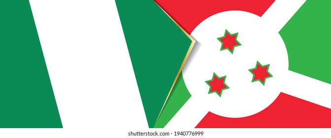 Nigeria and Burundi flags, two vector flags symbol of relationship or confrontation.