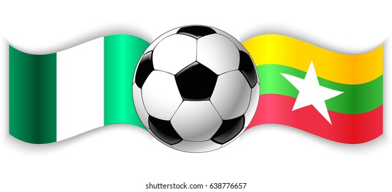 Nigerian and Burmese wavy flags with football ball. Nigeria combined with Burma isolated on white. Football match or international sport competition concept.