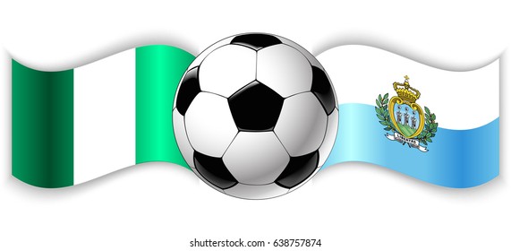 Nigerian and Sammarinese wavy flags with football ball. Nigeria combined with San Marino isolated on white. Football match or international sport competition concept.