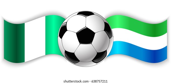 Nigerian and Sierra Leonean wavy flags with football ball. Nigeria combined with Sierra Leone isolated on white. Football match or international sport competition concept.