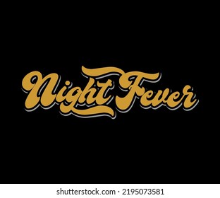 Night Fever, Vector typography t-shirt design, digital screen printing