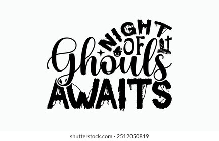 Night Of Ghouls Awaits - Halloween T-Shirt Design, Illustration Written Vector T Shirt Design, Bags, Posters, Cards, Isolated On White Background.