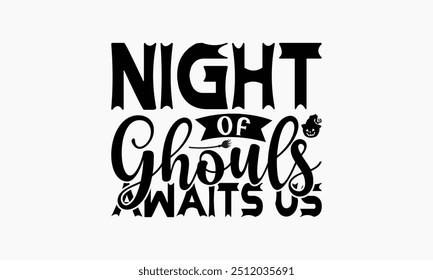 Night Of Ghouls Awaits Us - Halloween T-Shirt Design, Illustration With Hand-Lettering And Decoration Elements, Silhouette Cameo, Cricut, Eps, Files For Cutting.