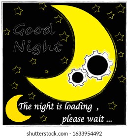 The night is loading, please wait. Good Night and Sweet Dreams. Nature scene with moon, stars in the space.