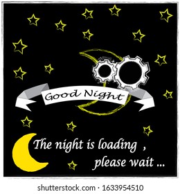 The night is loading, please wait. Good Night and Sweet Dreams. Nature scene with moon, stars in the space.