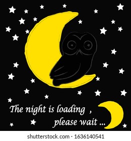 The Night is loading , please wait.Good Night and Sweet Dreams.Nature scene with moon,stars and owl in the night.