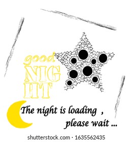 The night is loading,please wait.Good Night and Sweet Dreams.Nature scene with moon and stars.