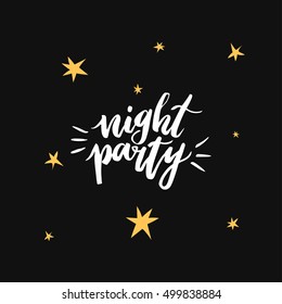 Night party - handdrawn phrase on black background with stars. Vector lettering for greeting card, poster or flyers.