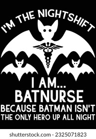 I'm the night shift I am batnurse vector art design, eps file. design file for t-shirt. SVG, EPS cuttable design file