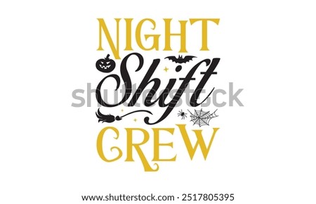 Night Shift Crew - Halloween T Shirt Design, Hand drawn lettering phrase, Isolated on white background, For the design of postcards, cups, card, posters.