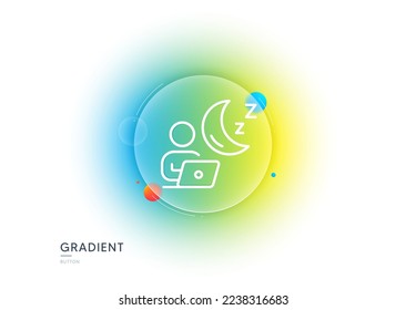 Night shift line icon. Gradient blur button with glassmorphism. Online insomnia sign. Dream office symbol. Transparent glass design. Shift line icon. Vector