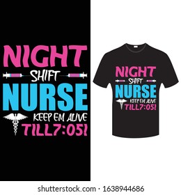 Night Shift Nurse Keep Em Alive Till7:05! - Nurse T Shirt Design