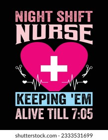Night Shift Nurse Keeping 'Em Alive Till T-Shirt Design