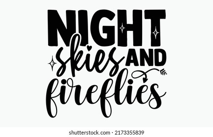 Night skies and fireflies - Porch t shirts design, Hand drawn lettering phrase, Calligraphy t shirt design, Isolated on white background, svg Files for Cutting Cricut and Silhouette, EPS 10