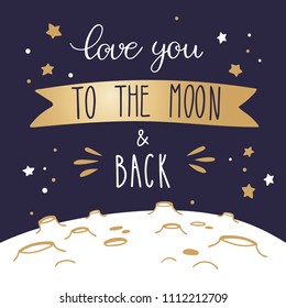 Night sky lettering and lunar landscape. Handwritten inscription Love you to the moon and back. Vector template for a card or poster.