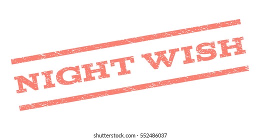 Night Wish watermark stamp. Text caption between parallel lines with grunge design style. Rubber seal stamp with dust texture. Vector salmon color ink imprint on a white background.