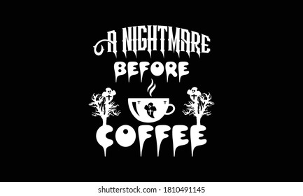 A nightmare  before coffee. Halloween day hand written text design for invitation, t shirt.