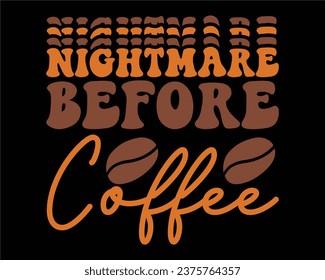 Nightmare Before Coffee  Retro Design,Funny Coffee Retro Design,Coffee Lovers, Coffee Obsessed, wavy coffee Design