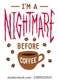 I am a nightmare before coffee. Vector lettering. Handwritten text label. Freehand typography design