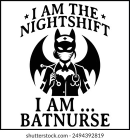 I Am The Nightshift I Am Batnurse T-shirt Design,Batnurse T-shirt Design	