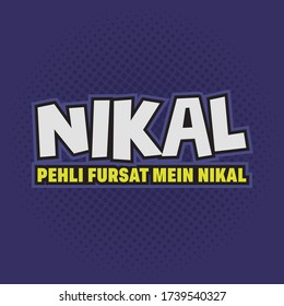 "Nikal, Pehli fursat mein nikal" is a hindi slang means ‘Get Lost, Get Lost at the moment’s notice’. A Vector illustration design.