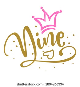 Nine (9.) Birthday teenage girl ninth year anniversary. Princess Queen. Toppers for birthday cake. Number 9. Good for cake toppers, T shirts, clothes, mugs, posters, textiles, gifts, baby sets.