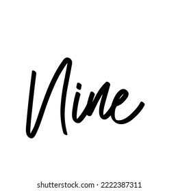 Nine, handwritten lettering. Script written of brush pen. Design of hand-drawn vintage lettering