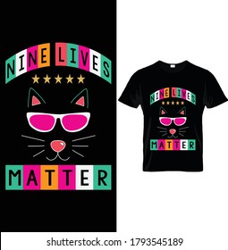 NINE LIVES MATTER. Typography Vector T-Shirt Design,