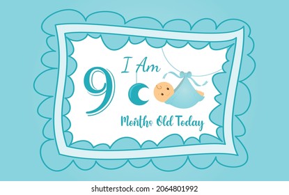  I am nine months old today. greeting card, vector illustration design
