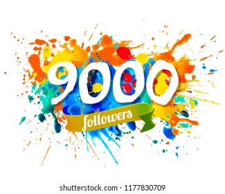 Nine thousand followers. Splash paint vector inscription