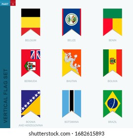 Nine vector vertical flag set. Vertical icon with flag of Belgium, Belize, Benin, Bermuda, Bhutan, Bolivia, Bosnia and Herzegovina, Botswana, Brazil