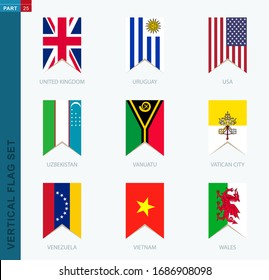 Nine vector vertical flag set. Vertical icon with flag of United Kingdom, Uruguay, USA, Uzbekistan, Vanuatu, Vatican City, Venezuela, Vietnam, Wales