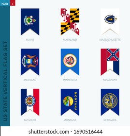 Nine Vector Vertical US State Flag Set. Vertical Icon With State Flag Of Maine, Maryland, Massachusetts, Michigan, Minnesota, Mississippi, Missouri, Montana, Nebraska