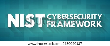 NIST Cybersecurity Framework - set of standards, guidelines, and practices designed to help organizations manage IT security risks, text concept for presentations and reports Imagine de stoc © 