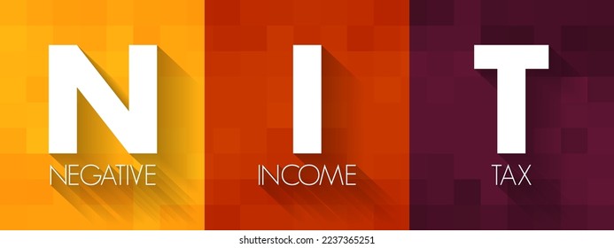 NIT - Negative Income Tax is a system which reverses the direction in which tax is paid for incomes below a certain level, acronym business concept background