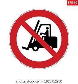 No access for forklift trucks and industrial vehicles prohibition sign. Vector illustration of red crossed circle sign with lift truck icon inside. Ban for fork truck. Symbol used in warehouse.