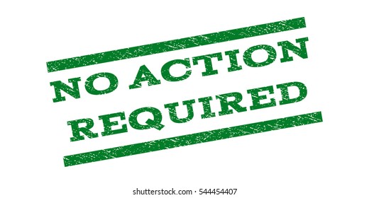 No Action Required watermark stamp. Text tag between parallel lines with grunge design style. Rubber seal stamp with unclean texture. Vector green color ink imprint on a white background.