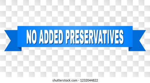 NO ADDED PRESERVATIVES text on a ribbon. Designed with white caption and blue stripe. Vector banner with NO ADDED PRESERVATIVES tag on a transparent background.