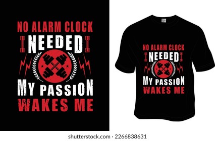 No alarm clock is needed my passion walks me, SVG, Gym workout t-shirt design. Ready to print for apparel, poster, and illustration. Modern, simple, lettering.