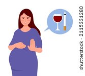 No alcohol and no smoking during pregnancy. Pregnant woman stop drinking wine and smoking cigarettes for good health.