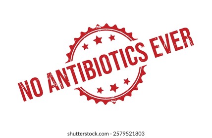 NO ANTIBIOTICS EVER red rubber stamp vector design.