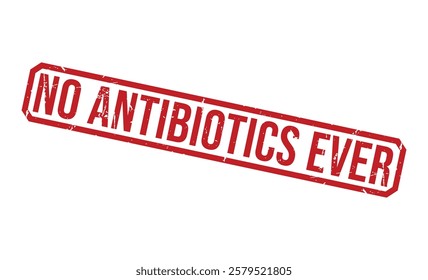 NO ANTIBIOTICS EVER rubber stamp on white background. NO ANTIBIOTICS EVER Stamp.