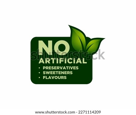 No artificial Preservatives, Sweeteners and Flavours - single sticker for healthy products composition. Flat green vector badge