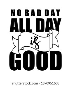 no bad day all day is good typography design for print t shirt and more 